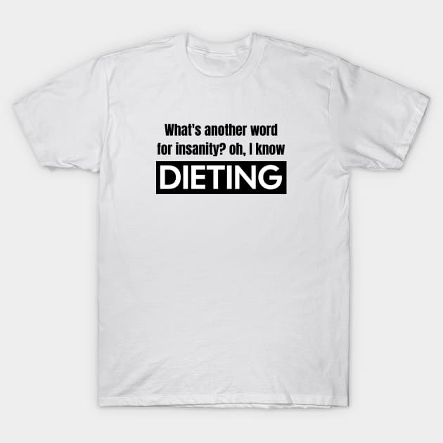 Dieting vs. Insanity T-Shirt by Spark of Geniuz